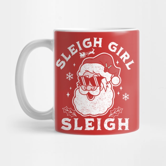 Sleigh Girl Sleigh - Slay Girl Slay Santa Claus Funny by OrangeMonkeyArt